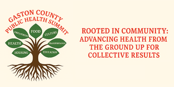 The Gaston County Public Health Summit - Rooted in Community: Advancing Health from the Ground up for Collective Results image